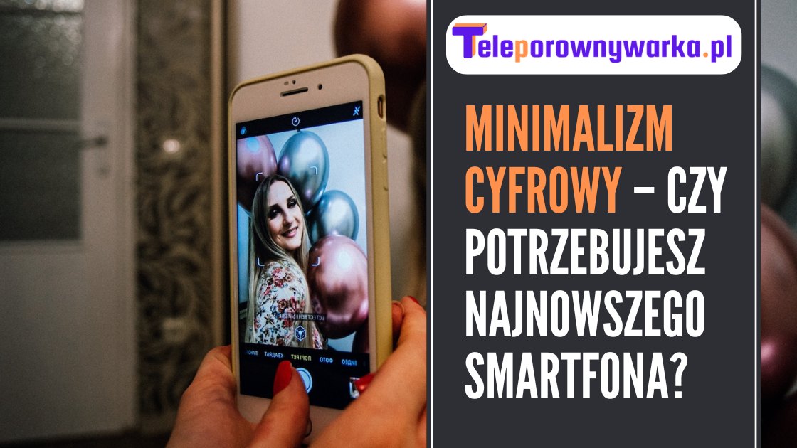 Minimalizm cyfrowy o- czy naprawdę potrzebujesz najnowszy smartphone?
